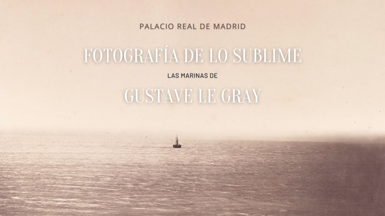 Trailer de la exposición “Fotografía de lo sublime. Las marinas de Gustave Le Gray”. Palacio Real de Madrid. 26-10-2021 a 30-01-2022